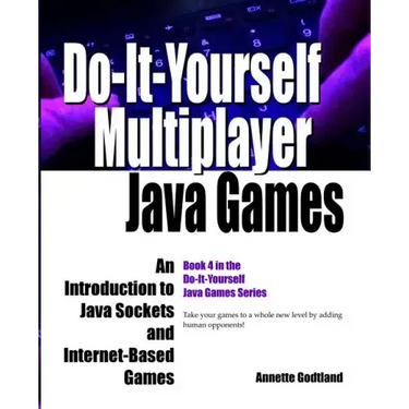 Do-It-Yourself Multiplayer Java Games: An Introduction to Java Sockets and Internet-Based Games