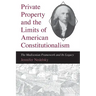 Private Property and the Limits of American Constitutionalism: The Madisonian Framework and Its Legacy
