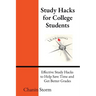 Study Hacks for College Students: Effective Study Hacks to Help Save Time and Get Better Grades