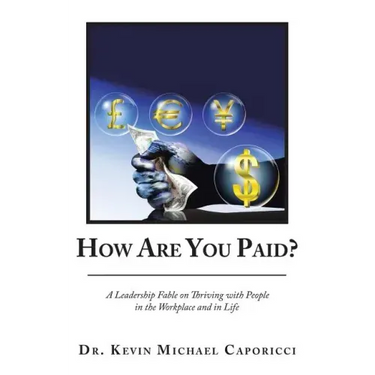 How Are You Paid?: A Leadership Fable on Thriving with People in the Workplace and in Life