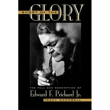 Short of the Glory: The Fall and Redemption of Edward F. Prichard Jr.