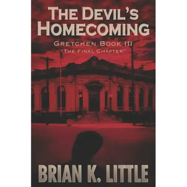 The Devil's Homecoming: Gretchen Book III The Final Chapters