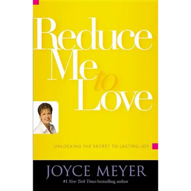 Reduce Me to Love: Unlocking the Secret to Lasting Joy