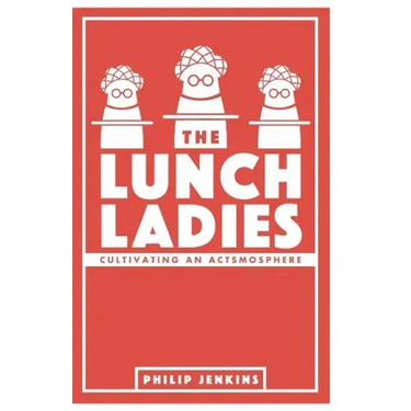 The Lunch Ladies: Cultivating an Actsmosphere