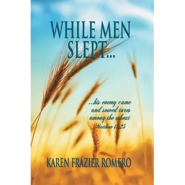 While Men Slept...: ...His Enemy Came and Sowed Tares Among the Wheat