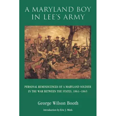 A Maryland Boy in Lee's Army: Personal Reminiscences of a Maryland Soldier in the War Between the States, 1861-1865