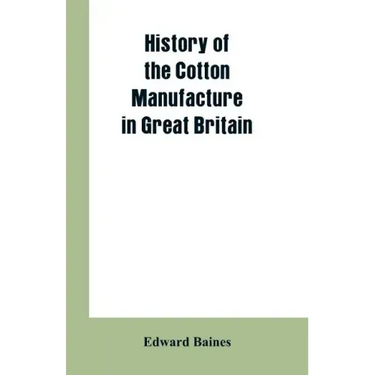 History of the cotton manufacture in Great Britain