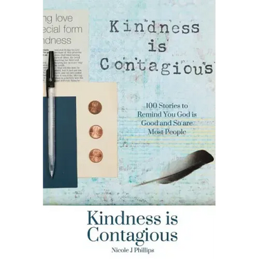 Kindness is Contagious: 100 Stories to Remind You God is Good and So are Most People