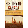 History of Canada: A Captivating Guide to Canadian History