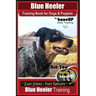 Blue Heeler Training Book for Dogs and Puppies, by BoneUP Dog Training: Are You Ready to Bone Up? Easy Steps * Fast Results Blue Heeler Training