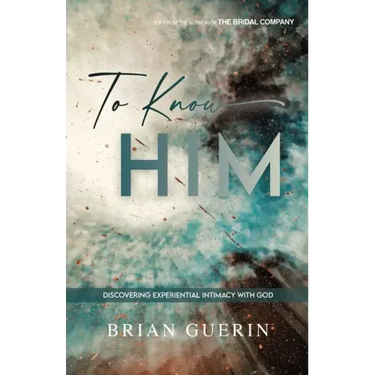 To Know Him: Discovering Experiential Intimacy with God