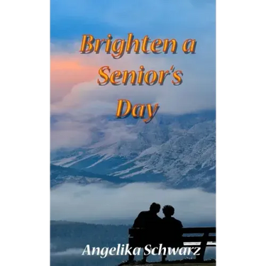Brighten a Senior's Day: Fun poems and short stories for seniors to read or to be read to.