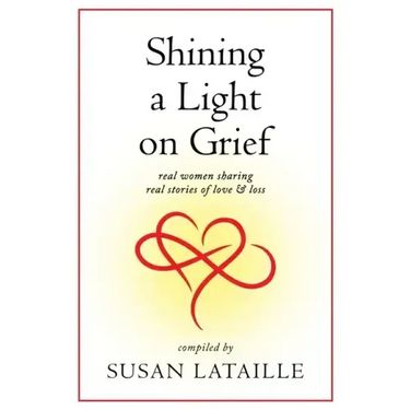 Shining a Light on Grief: Real Women Sharing Real Stories of Love & Loss