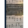 The Family Circle Glee Book Vol. II: Containing About Two Hundred Songs, Glees, Choruses, &c.: Including Many of the Most Popular Pieces of the Day: A