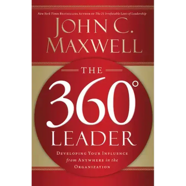 The 360 Degree Leader: Developing Your Influence from Anywhere in the Organization