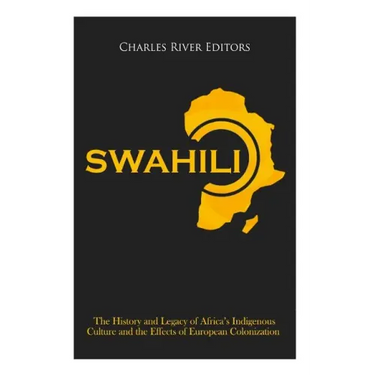 Swahili: The History and Legacy of Africa's Indigenous Culture and the Effects of European Colonization