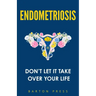 Endometriosis: Don't Let It Take Over Your Life