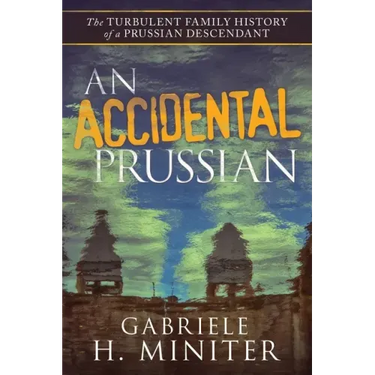 An Accidental Prussian: The Turbulent Past of a Prussian Descendant