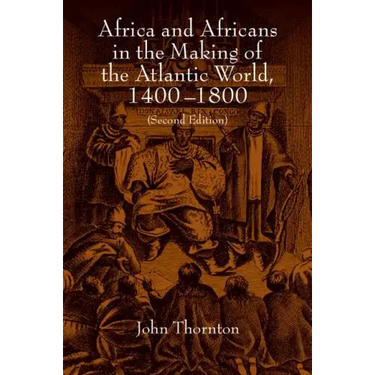 Africa and Africans in the Making of the Atlantic World, 1400-1800