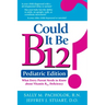 Could It Be B12? Pediatric Edition: What Every Parent Needs to Know about Vitamin B12 Deficiency