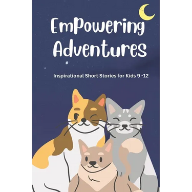 Empowering Adventures: Inspirational Short Stories for Kids 9 -12