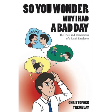 So You Wonder Why I Had a Bad Day: The Trials and Tribulations of a Retail Employee