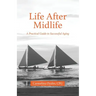Life After Midlife: A Practical Guide to Successful Aging