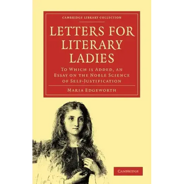 Letters for Literary Ladies: To Which Is Added, an Essay on the Noble Science of Self-Justification