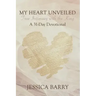 My Heart Unveiled: True Intimacy with the King: A 31- Day Devotional