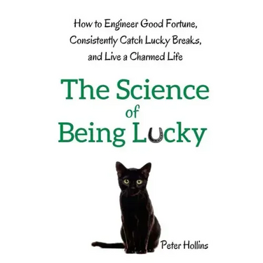The Science of Being Lucky: How to Engineer Good Fortune, Consistently Catch Lucky Breaks, and Live a Charmed Life