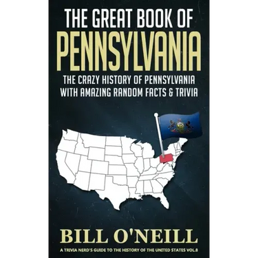 The Great Book of Pennsylvania: The Crazy History of Pennsylvania with Amazing Random Facts & Trivia
