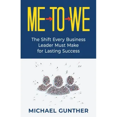 Me-To-We: The Shift Every Business Leader Must Make for Lasting Success