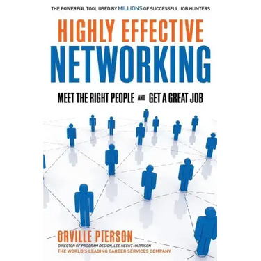 Highly Effective Networking: Meet the Right People and Get a Great Job