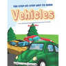 The Step-by-Step Way to Draw Vehicles: A Fun and Easy Drawing Book to Learn How to Vehicles