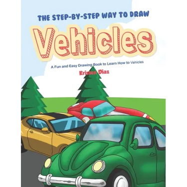 The Step-by-Step Way to Draw Vehicles: A Fun and Easy Drawing Book to Learn How to Vehicles