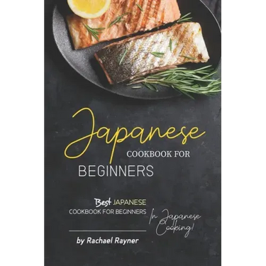 Japanese Cookbook for Beginners: Best Japanese Cookbook for Beginners in Japanese Cooking!