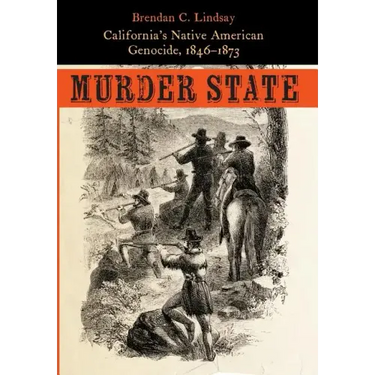 Murder State: California's Native American Genocide, 1846-1873