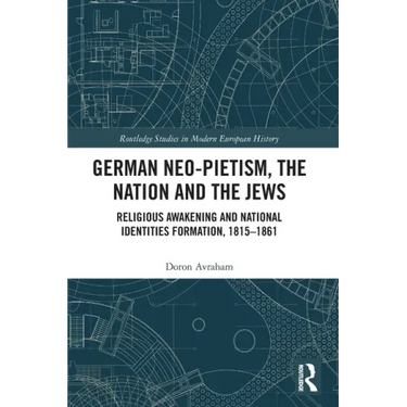 German Neo-Pietism, the Nation and the Jews: Religious Awakening and National Identities Formation, 1815-1861