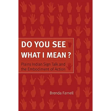 Do You See What I Mean?: Plains Indian Sign Talk and the Embodiment of Action