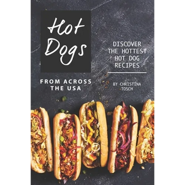 Hot Dogs from Across the USA: Discover the Hottest Hot Dog Recipes