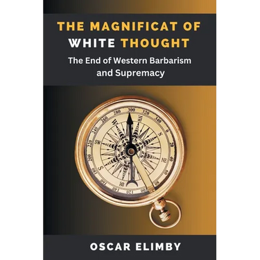 The Magnificat of White Thought: The End of Western Barbarism and Supremacy