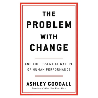 The Problem with Change: And the Essential Nature of Human Performance