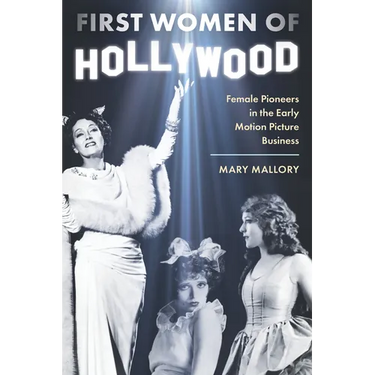 First Women of Hollywood: Female Pioneers in the Early Motion Picture Business