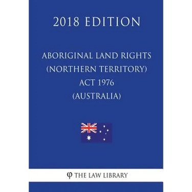 Aboriginal Land Rights (Northern Territory) Act 1976 (Australia) (2018 Edition)