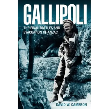Gallipoli: The Final Battles and Evacuation of Anzac