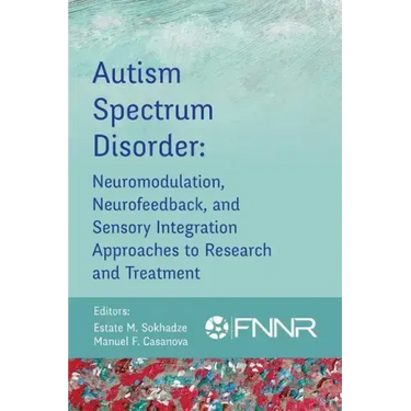 Autism Spectrum Disorder: Neuromodulation, Neurofeedback, and Sensory Integration Approaches to Research and Treatment
