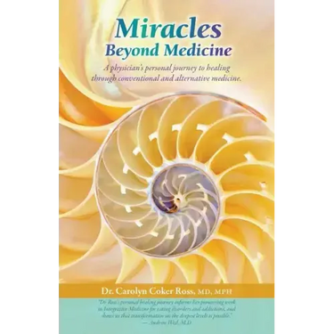 Miracles Beyond Medicine: A Physician's Personal Journey to Healing Through Conventional and Alternative Medicine