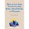 How to Get Your Screen-Loving Kids to Read Books for Pleasure