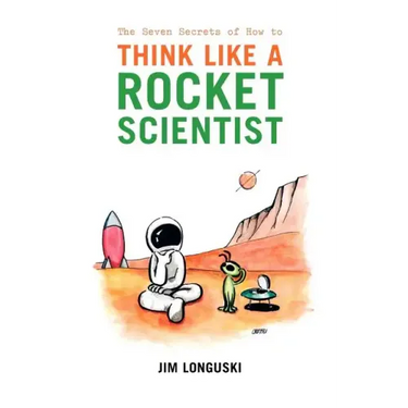 The Seven Secrets of How to Think Like a Rocket Scientist