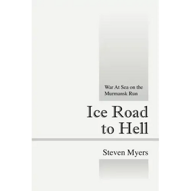 Ice Road to Hell: War at Sea on the Murmansk Run